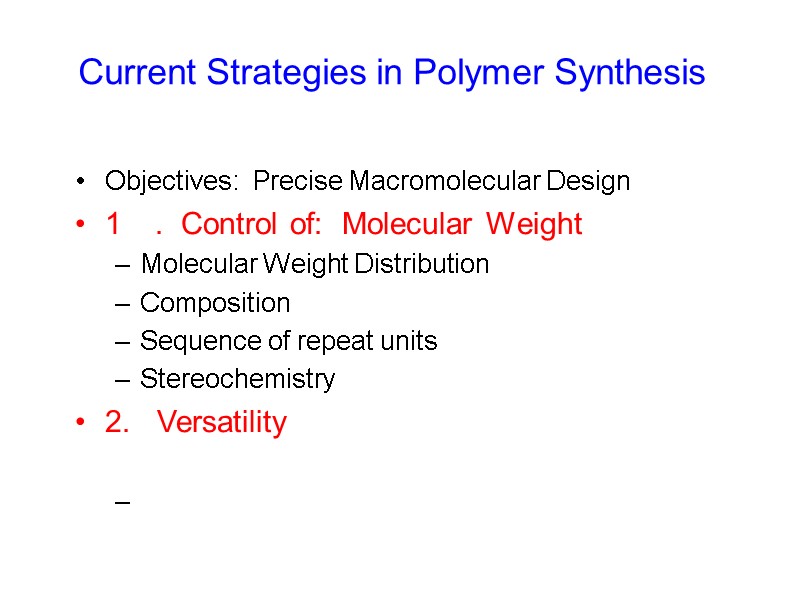 Current Strategies in Polymer Synthesis   Objectives:  Precise Macromolecular Design 1 .
